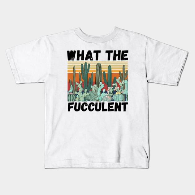 What The Fucculent Funny Plant Lover Cute Cactus Kids T-Shirt by JustBeSatisfied